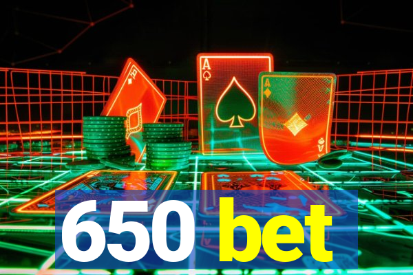 650 bet